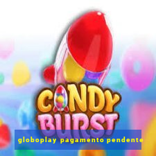 globoplay pagamento pendente